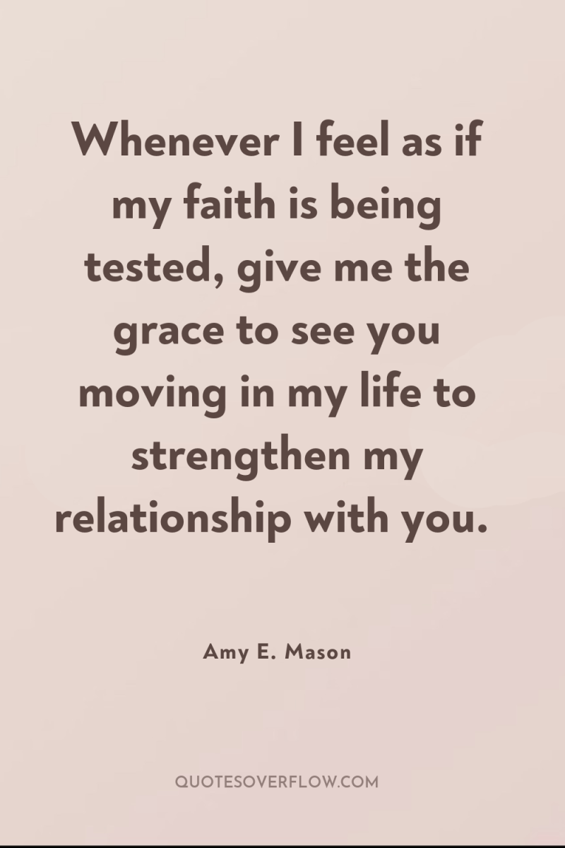 Whenever I feel as if my faith is being tested,...