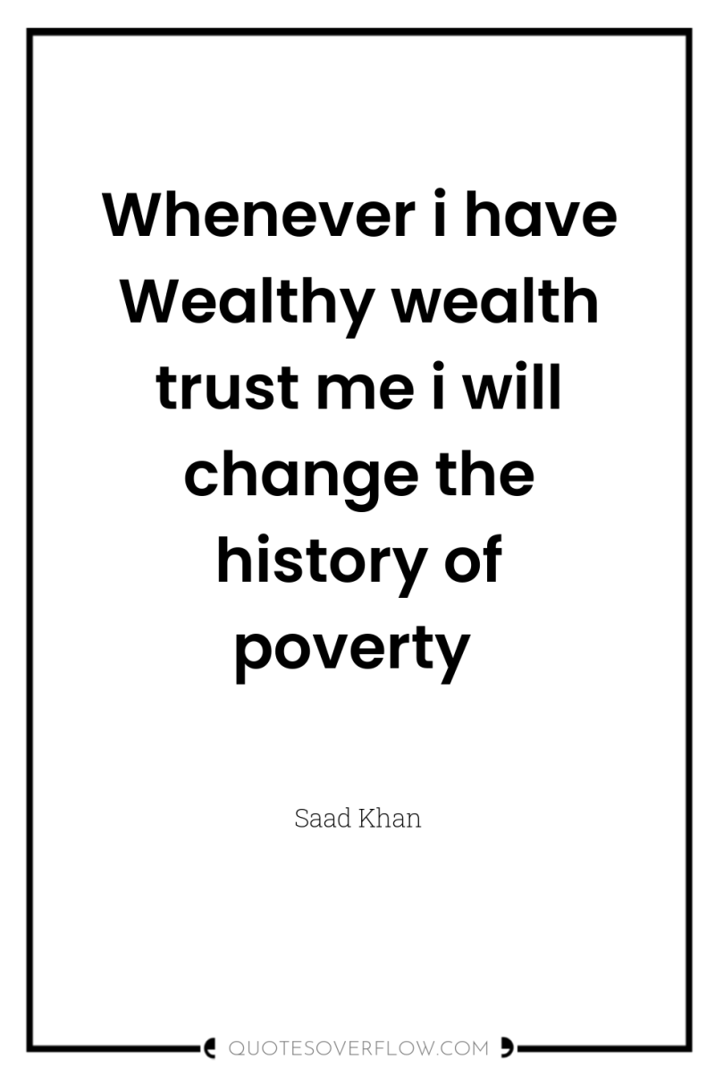 Whenever i have Wealthy wealth trust me i will change...