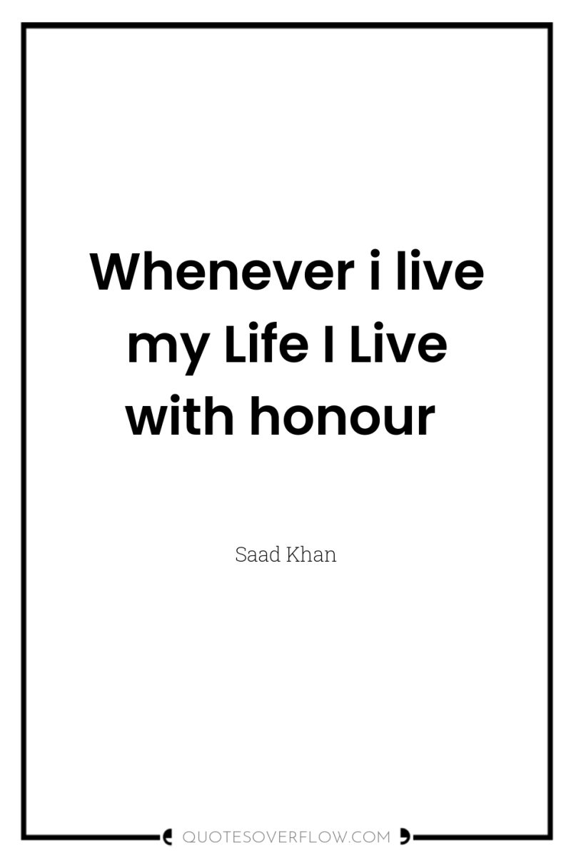 Whenever i live my Life I Live with honour 