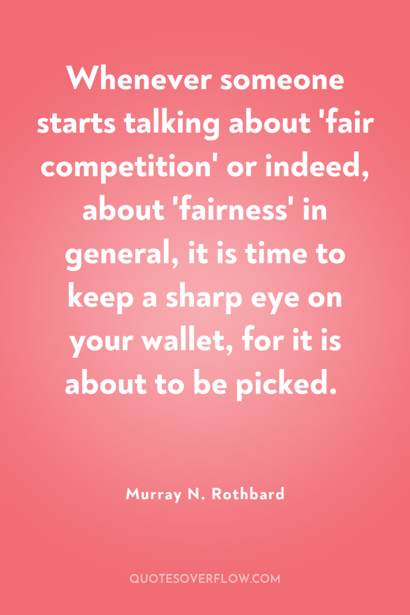 Whenever someone starts talking about 'fair competition' or indeed, about...