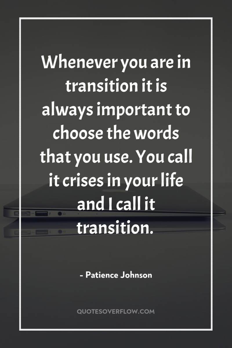 Whenever you are in transition it is always important to...