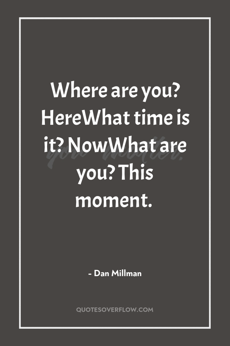 Where are you? HereWhat time is it? NowWhat are you?...