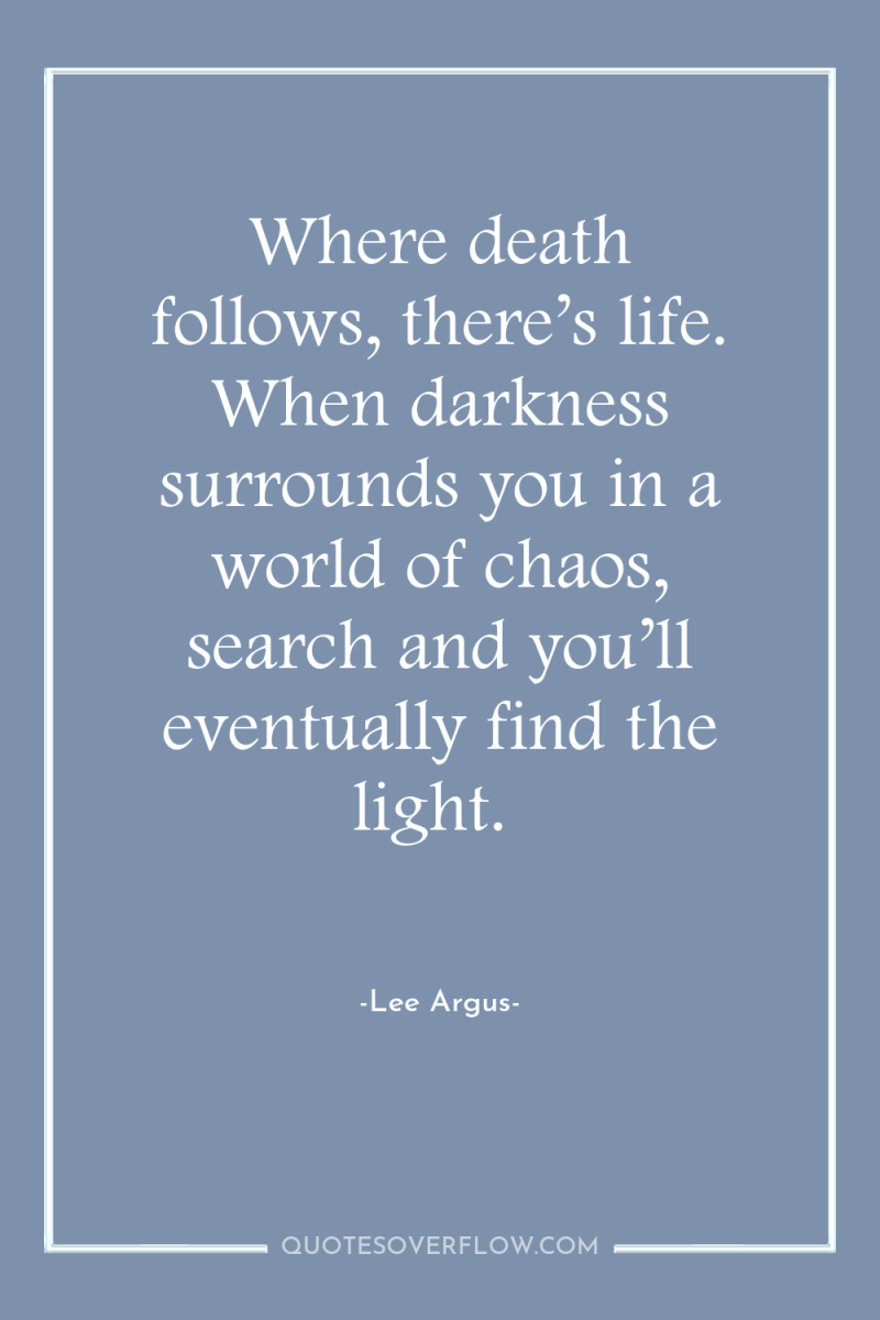 Where death follows, there’s life. When darkness surrounds you in...