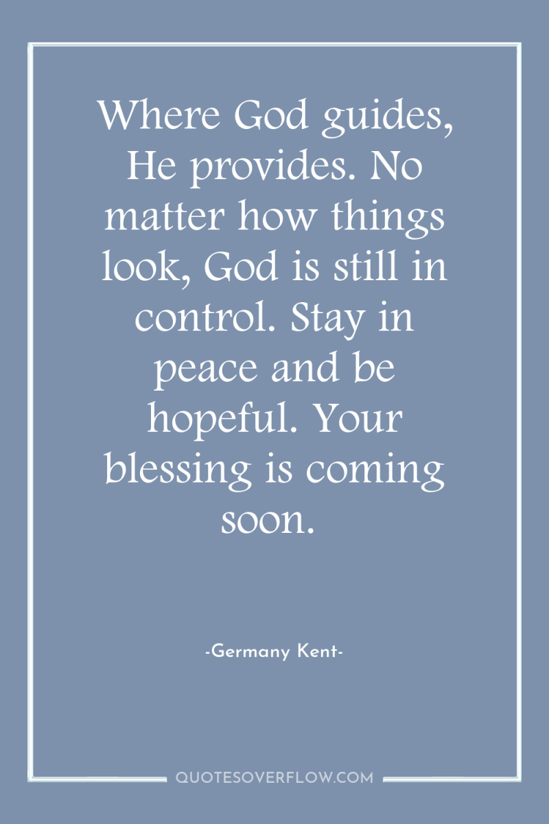 Where God guides, He provides. No matter how things look,...