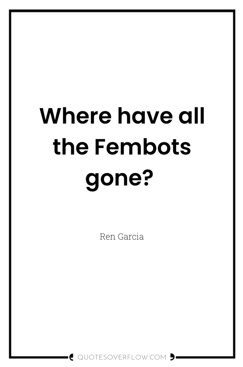 Where have all the Fembots gone? 