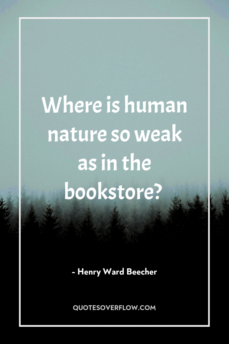 Where is human nature so weak as in the bookstore? 