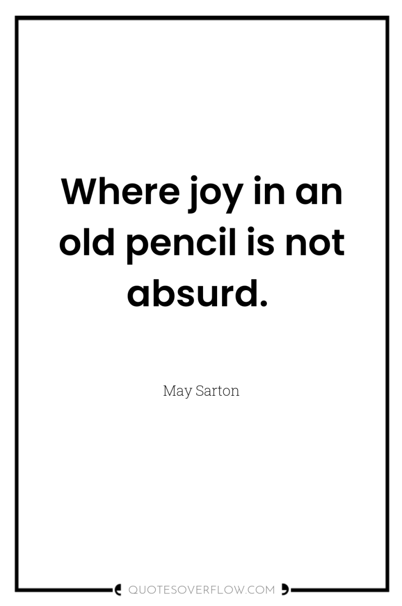 Where joy in an old pencil is not absurd. 