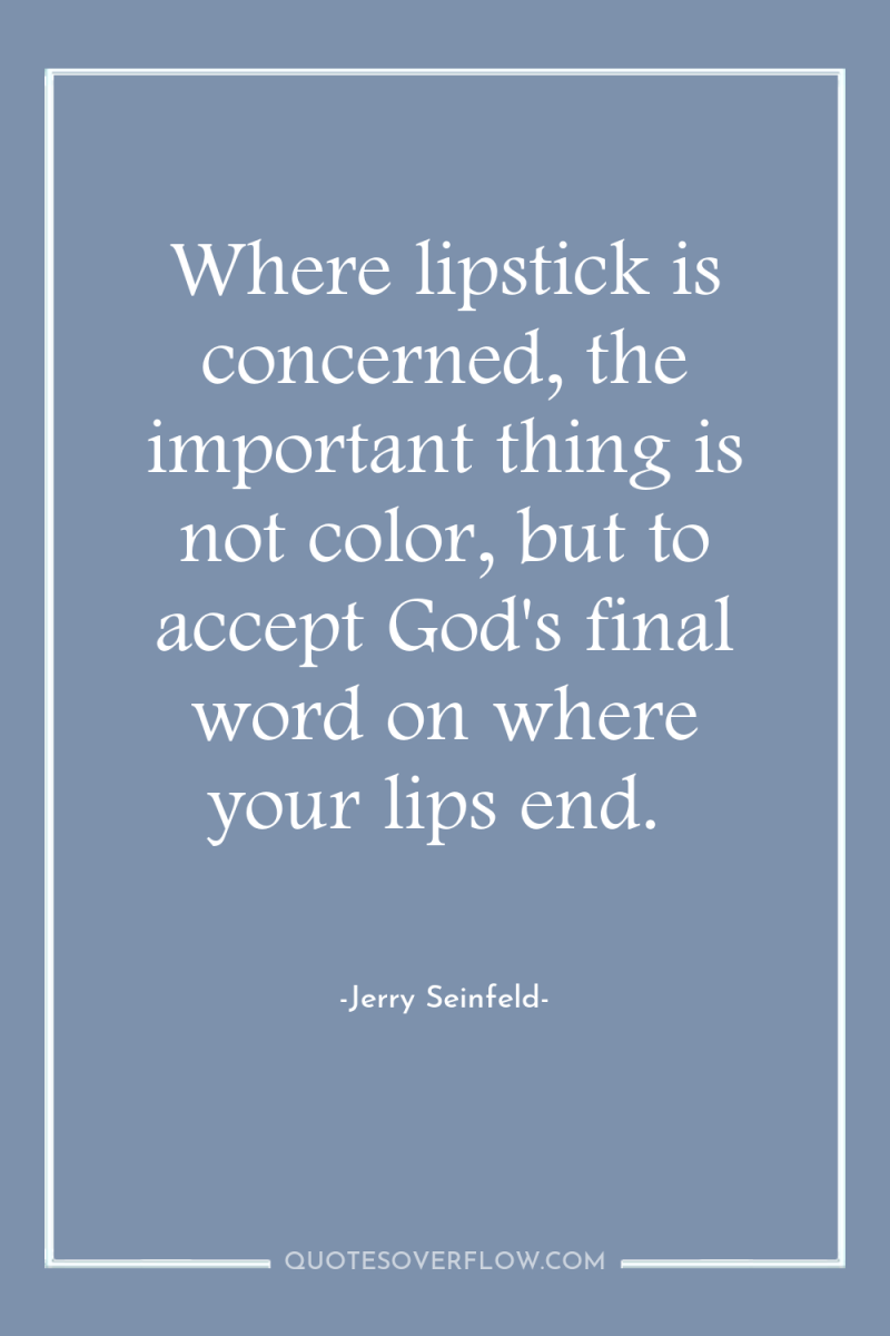 Where lipstick is concerned, the important thing is not color,...
