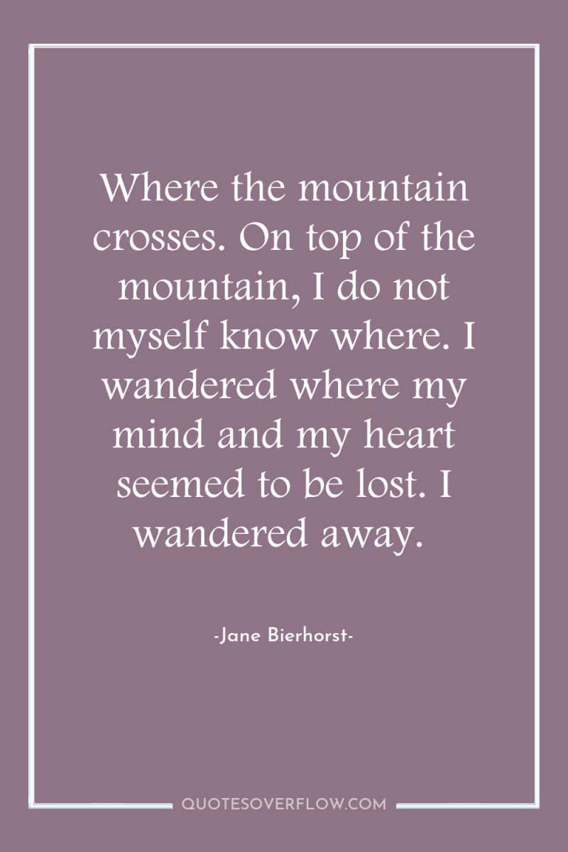 Where the mountain crosses. On top of the mountain, I...