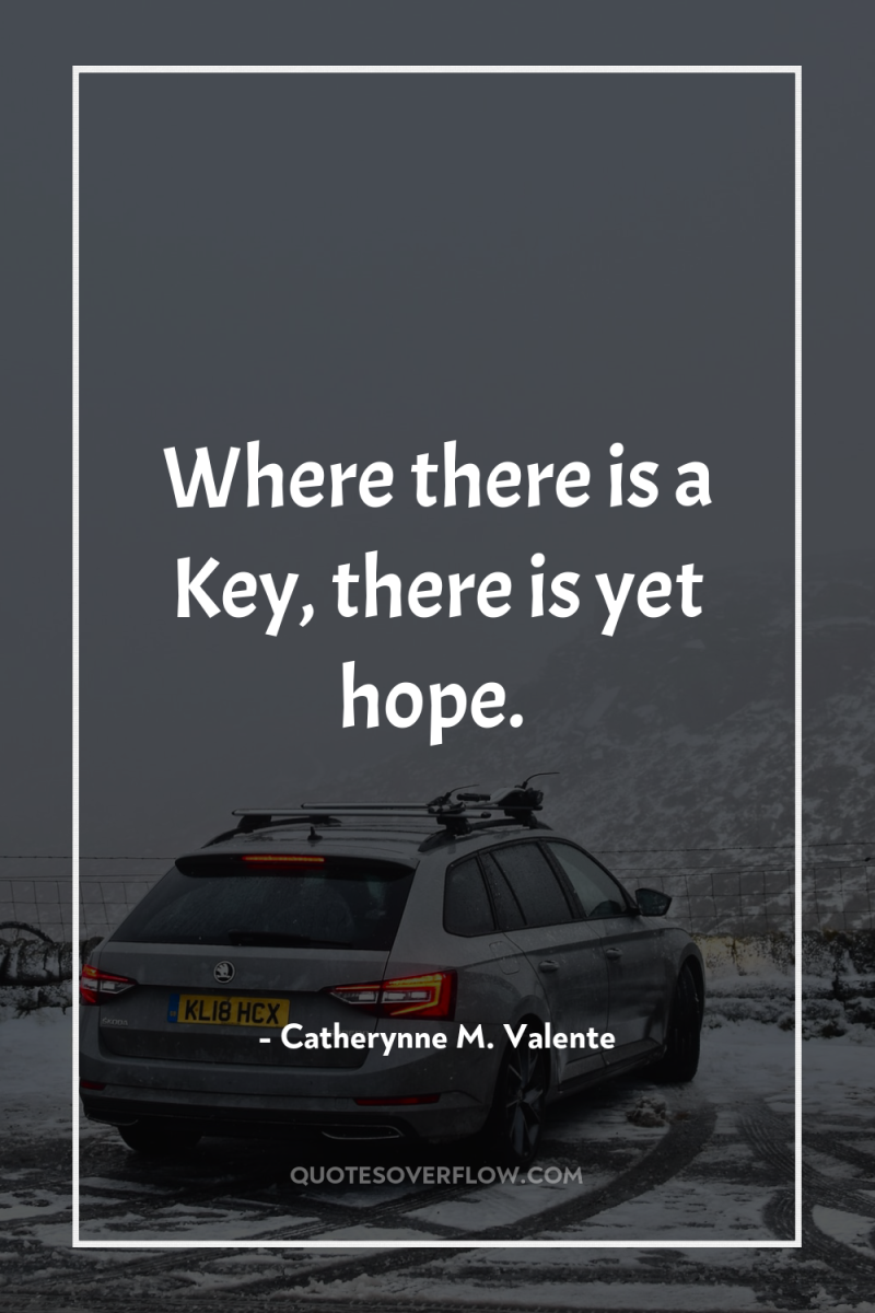 Where there is a Key, there is yet hope. 