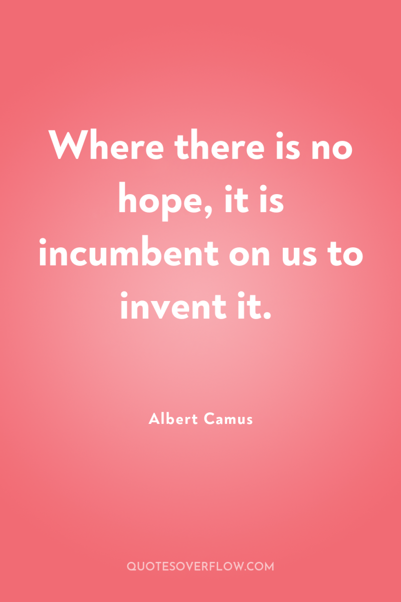 Where there is no hope, it is incumbent on us...