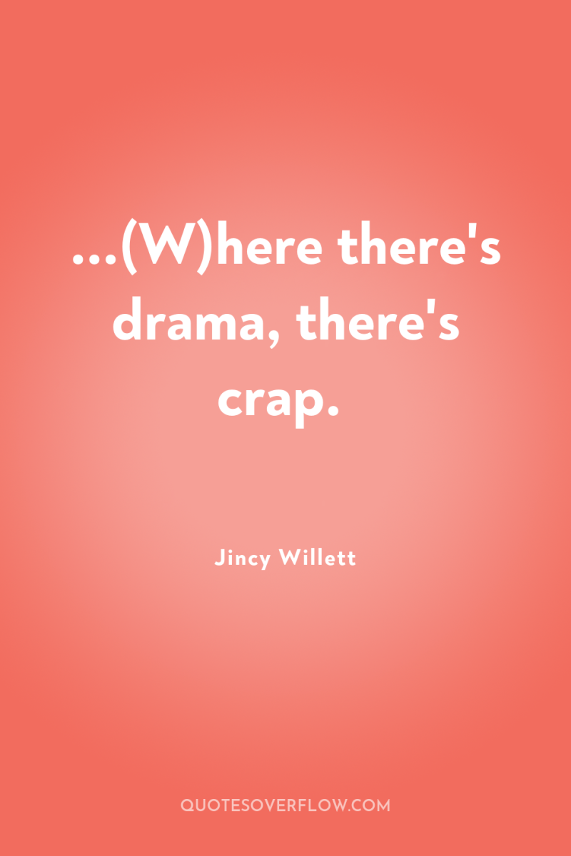 ...(W)here there's drama, there's crap. 