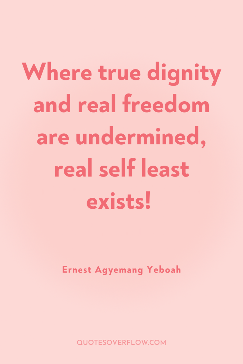 Where true dignity and real freedom are undermined, real self...