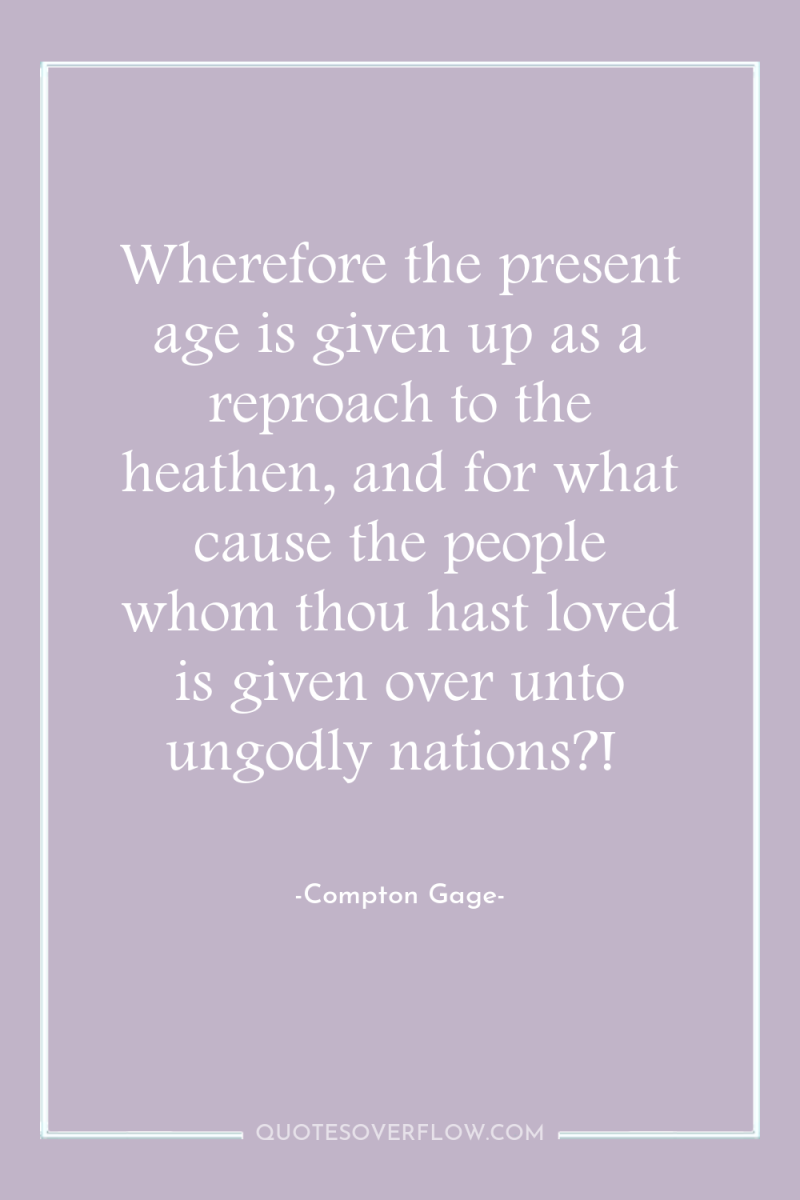 Wherefore the present age is given up as a reproach...