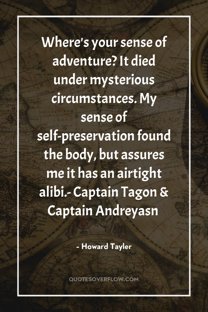 Where's your sense of adventure? It died under mysterious circumstances....