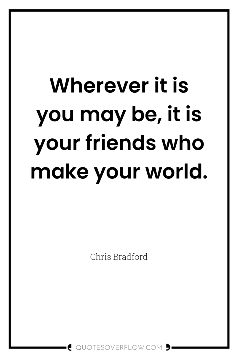 Wherever it is you may be, it is your friends...