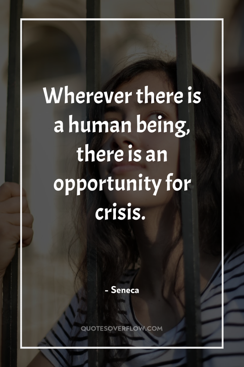 Wherever there is a human being, there is an opportunity...