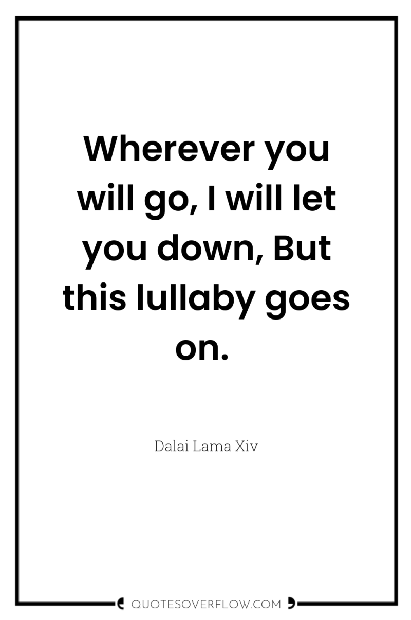 Wherever you will go, I will let you down, But...