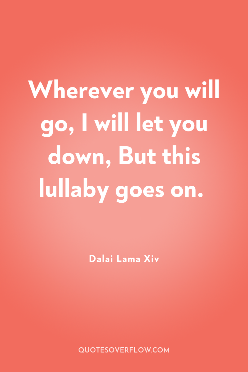 Wherever you will go, I will let you down, But...
