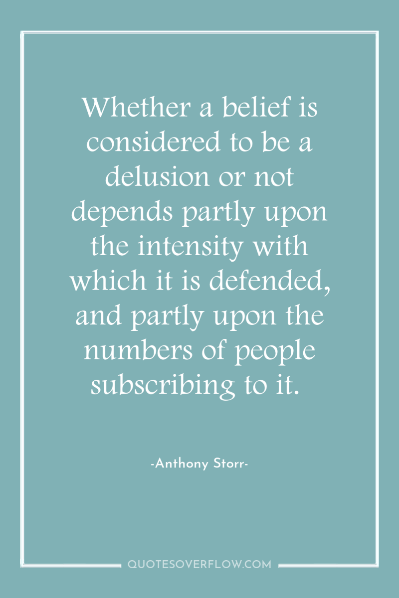 Whether a belief is considered to be a delusion or...