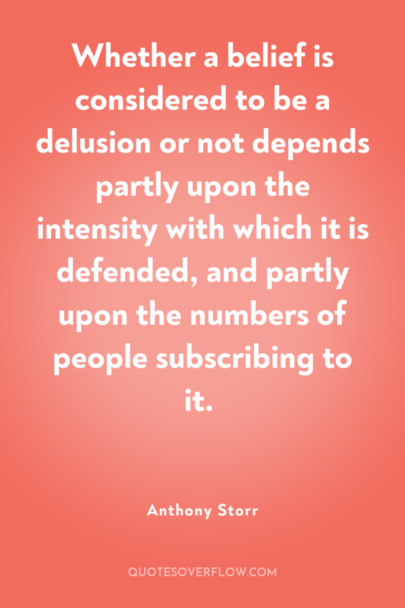 Whether a belief is considered to be a delusion or...