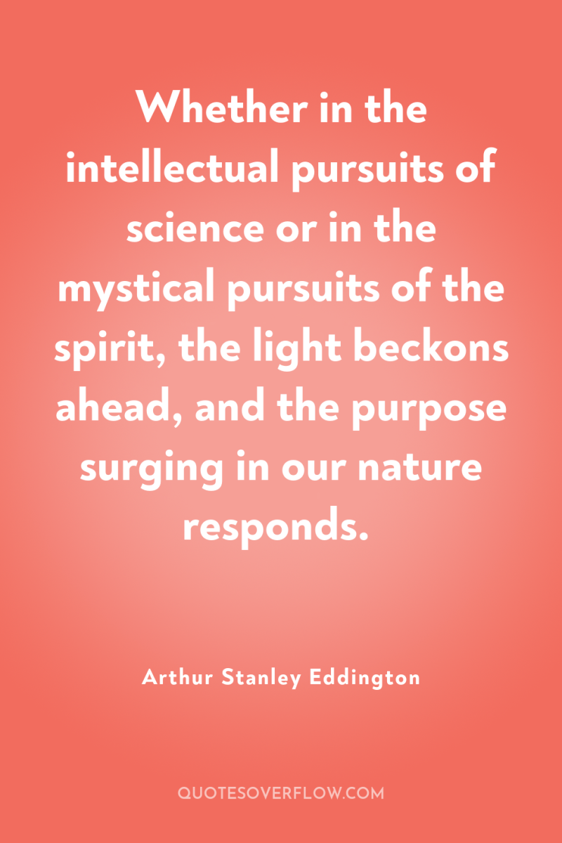 Whether in the intellectual pursuits of science or in the...