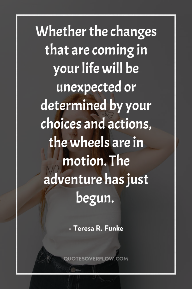 Whether the changes that are coming in your life will...