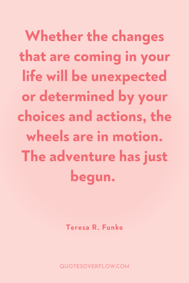 Whether the changes that are coming in your life will...