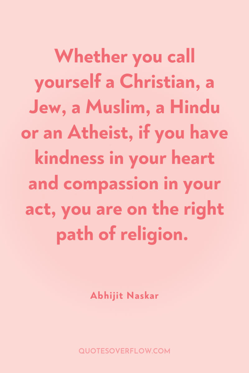 Whether you call yourself a Christian, a Jew, a Muslim,...