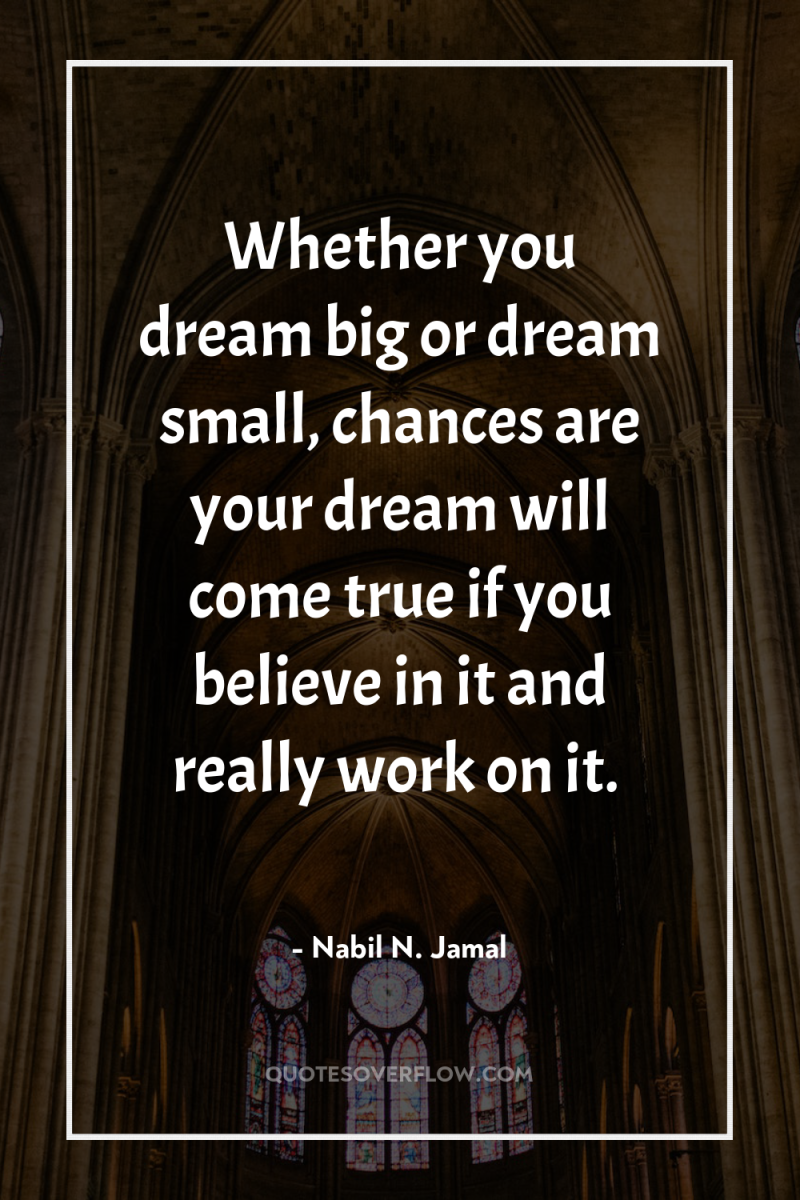 Whether you dream big or dream small, chances are your...