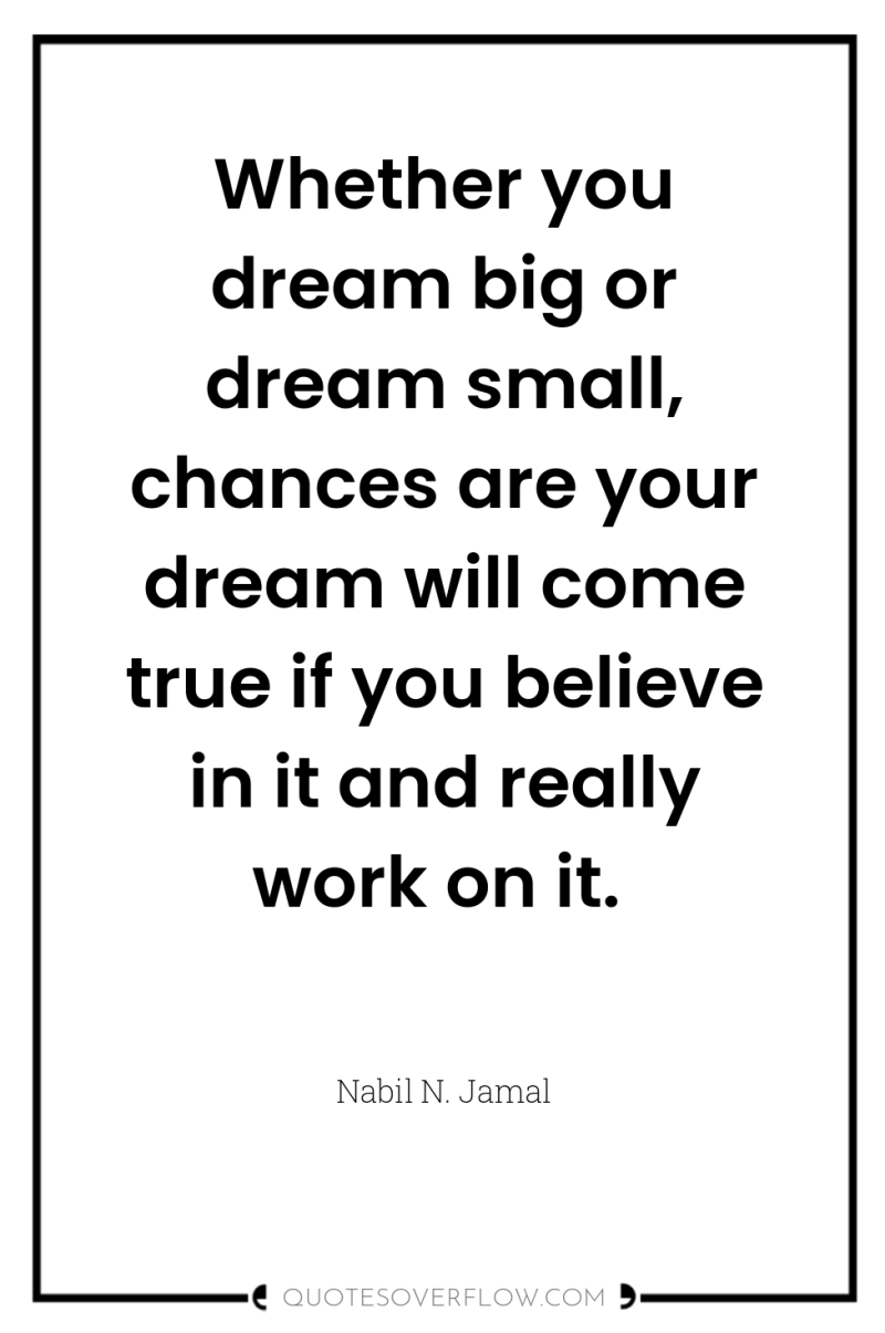 Whether you dream big or dream small, chances are your...