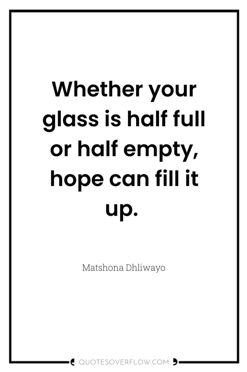 Whether your glass is half full or half empty, hope...