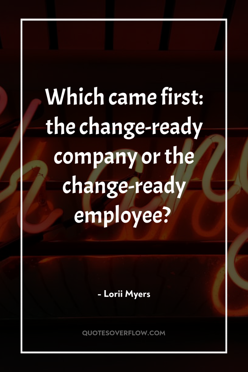 Which came first: the change-ready company or the change-ready employee? 