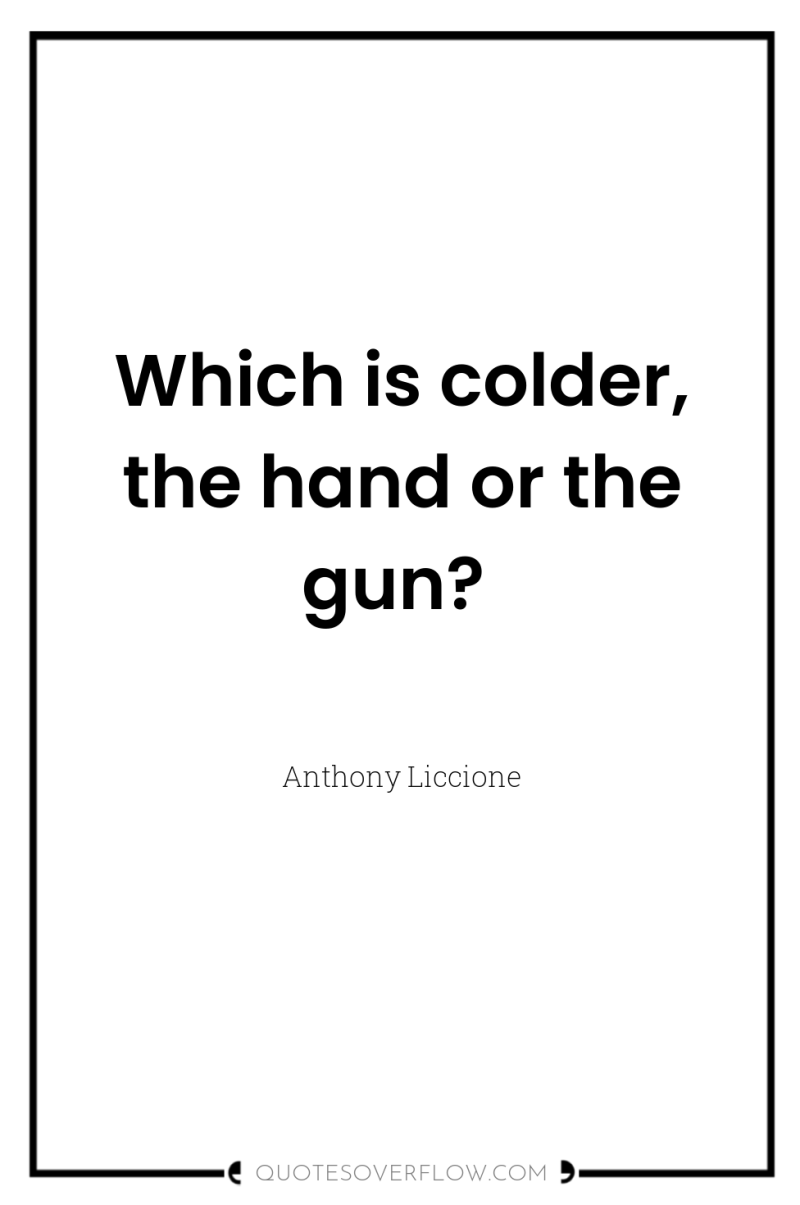 Which is colder, the hand or the gun? 