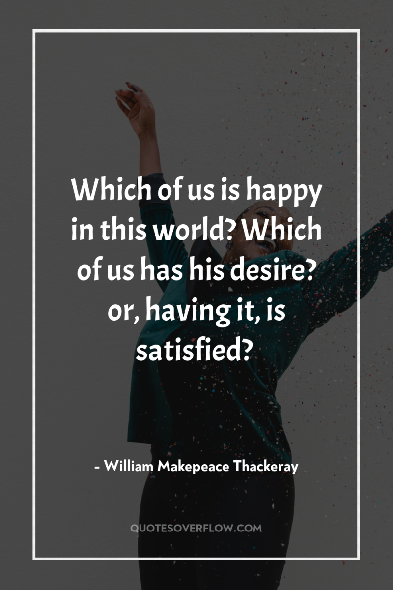 Which of us is happy in this world? Which of...
