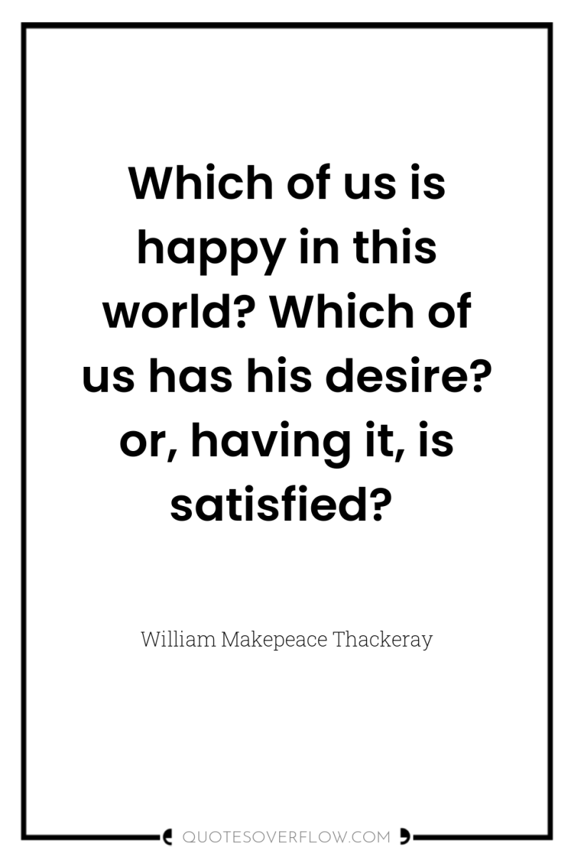 Which of us is happy in this world? Which of...