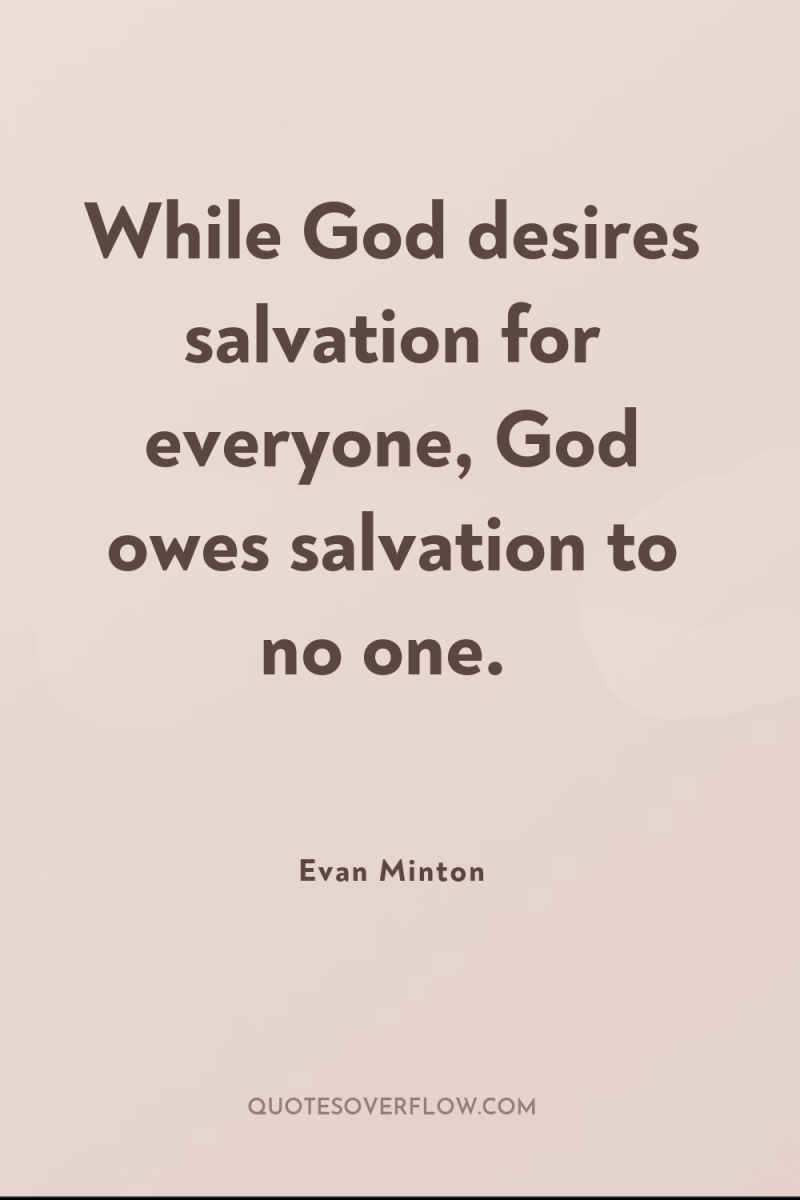 While God desires salvation for everyone, God owes salvation to...