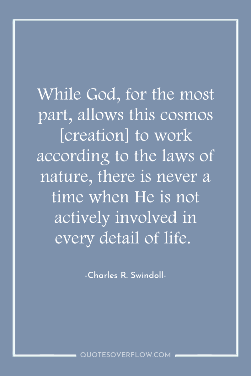 While God, for the most part, allows this cosmos [creation]...