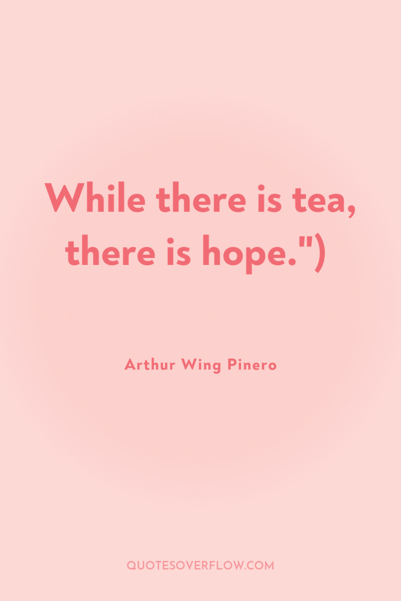 While there is tea, there is hope.