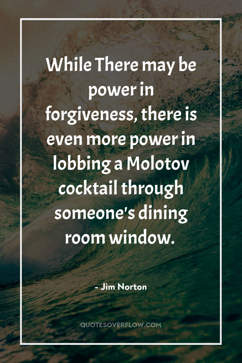 While There may be power in forgiveness, there is even...