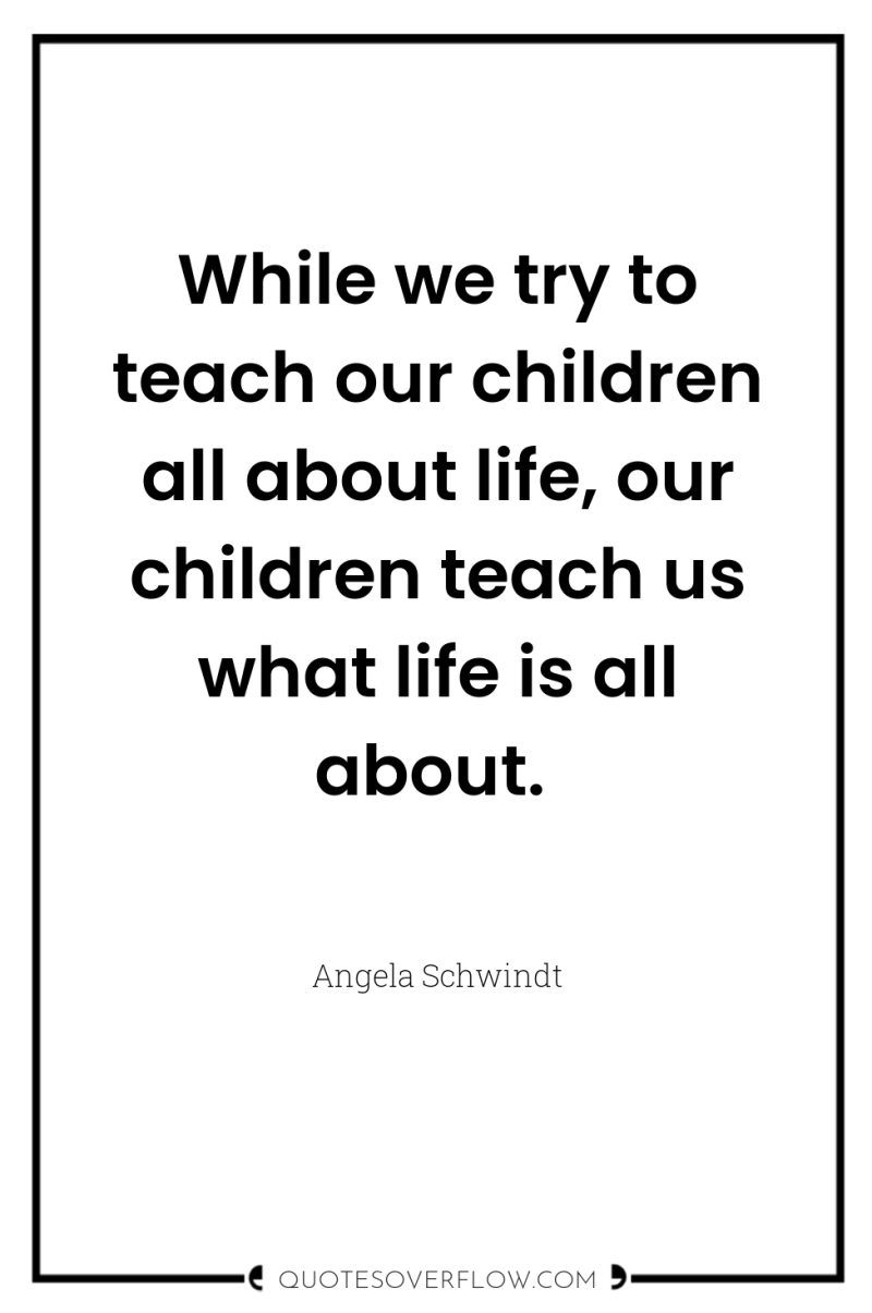 While we try to teach our children all about life,...