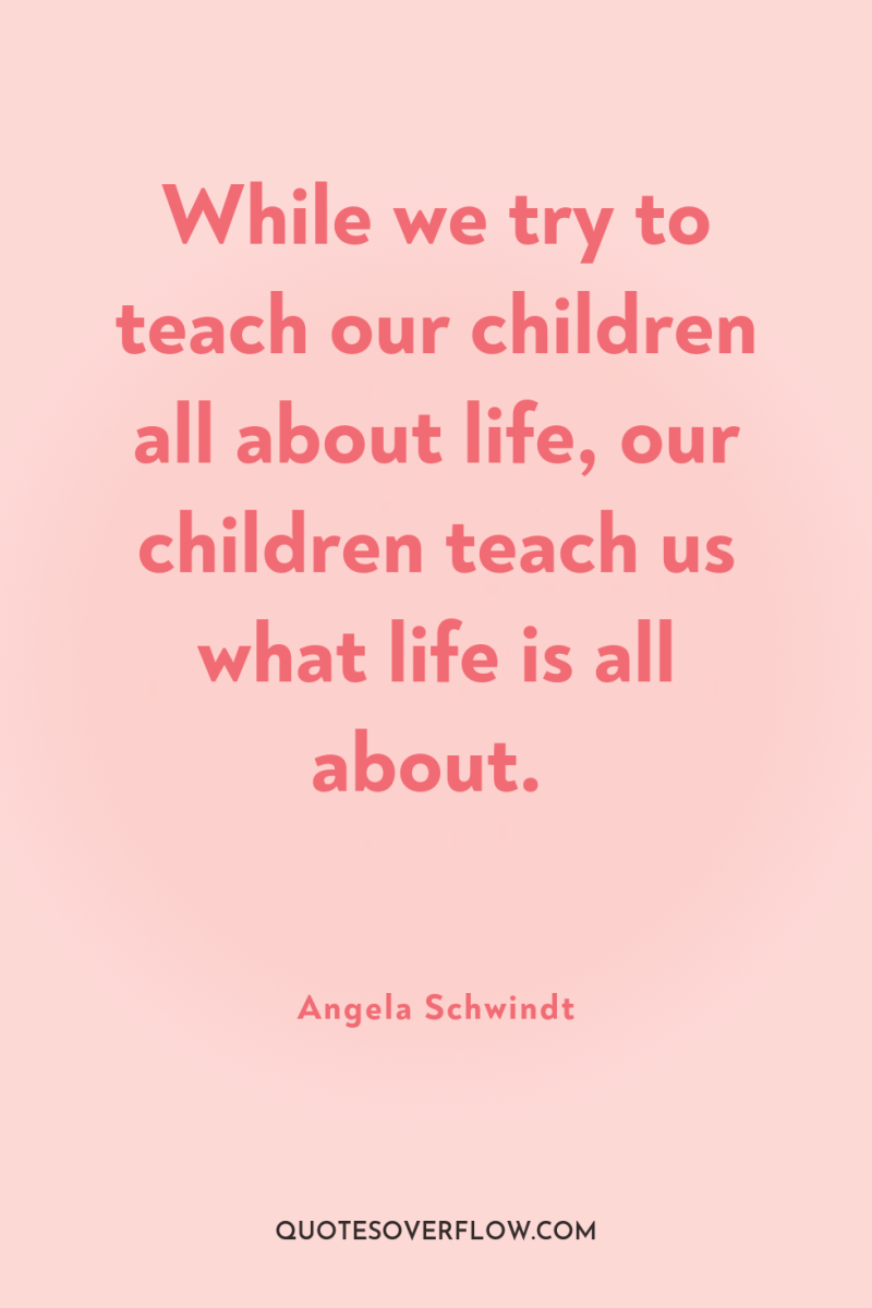 While we try to teach our children all about life,...
