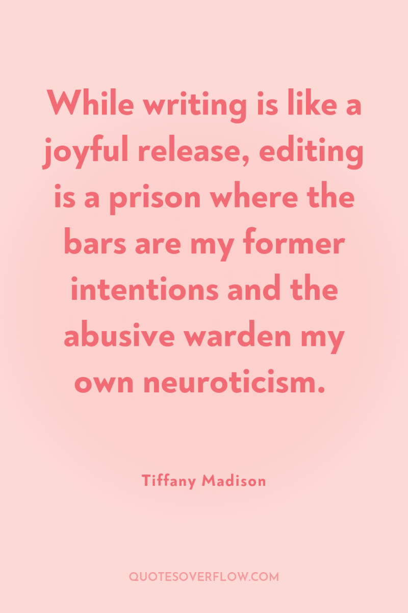 While writing is like a joyful release, editing is a...