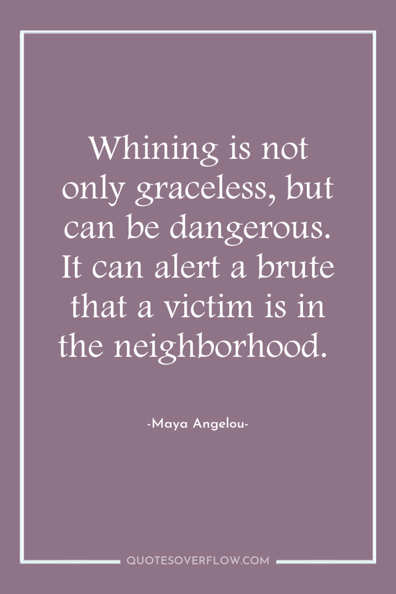Whining is not only graceless, but can be dangerous. It...