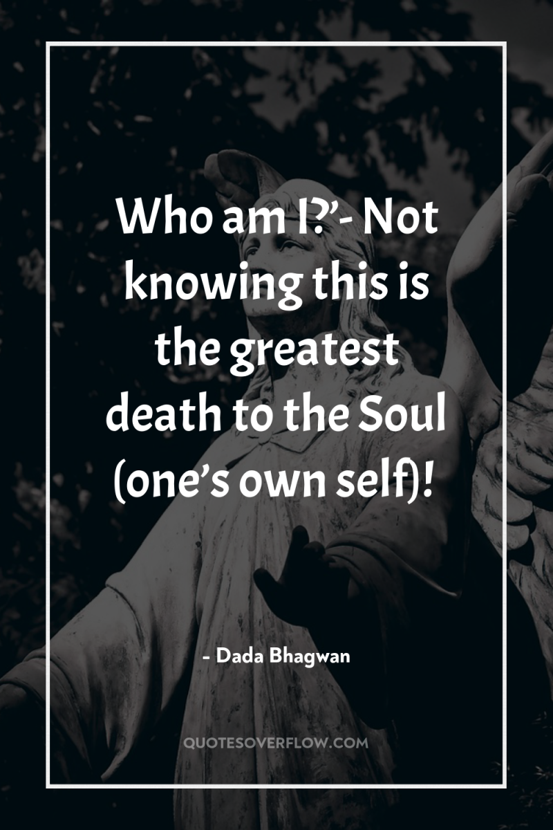 Who am I?’- Not knowing this is the greatest death...