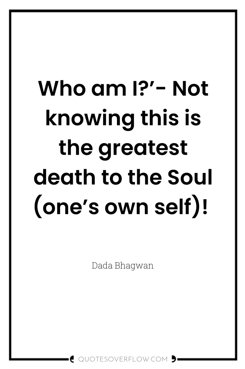 Who am I?’- Not knowing this is the greatest death...