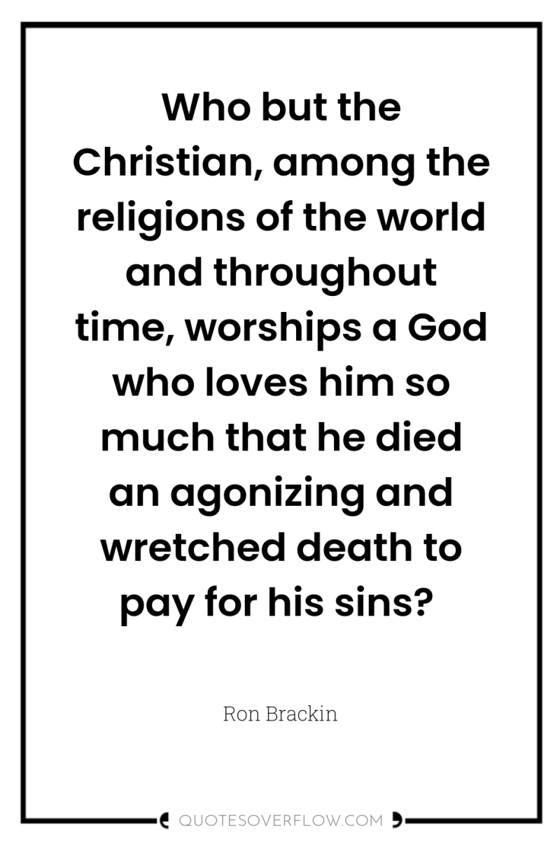 Who but the Christian, among the religions of the world...