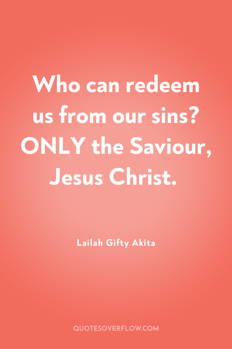 Who can redeem us from our sins? ONLY the Saviour,...