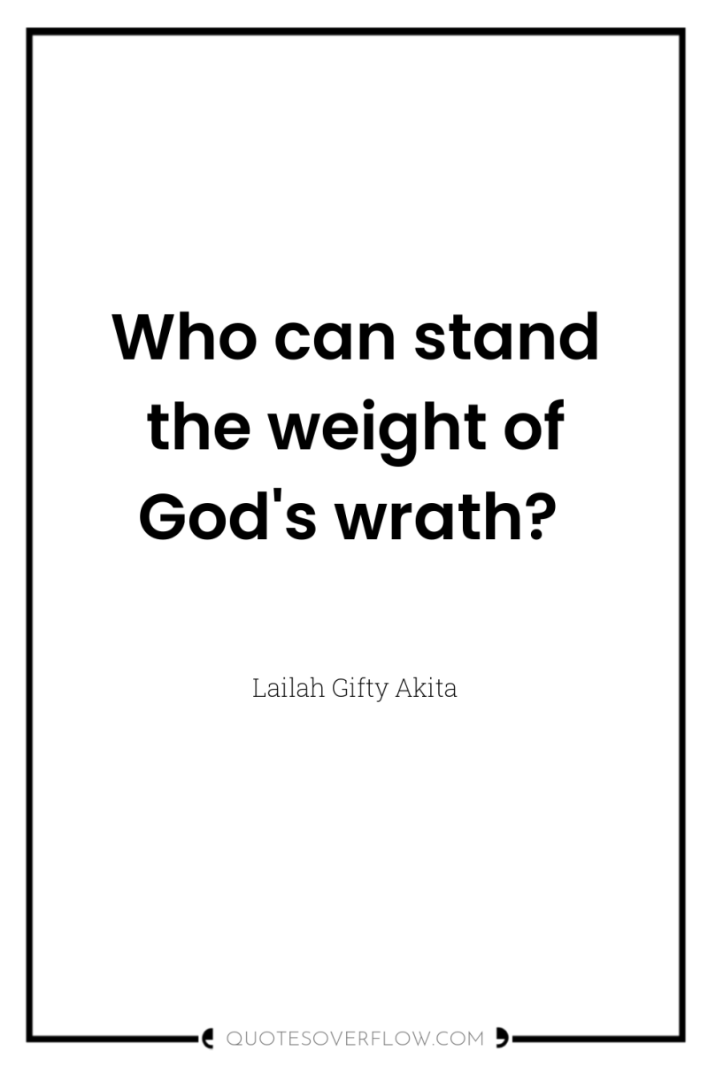 Who can stand the weight of God's wrath? 