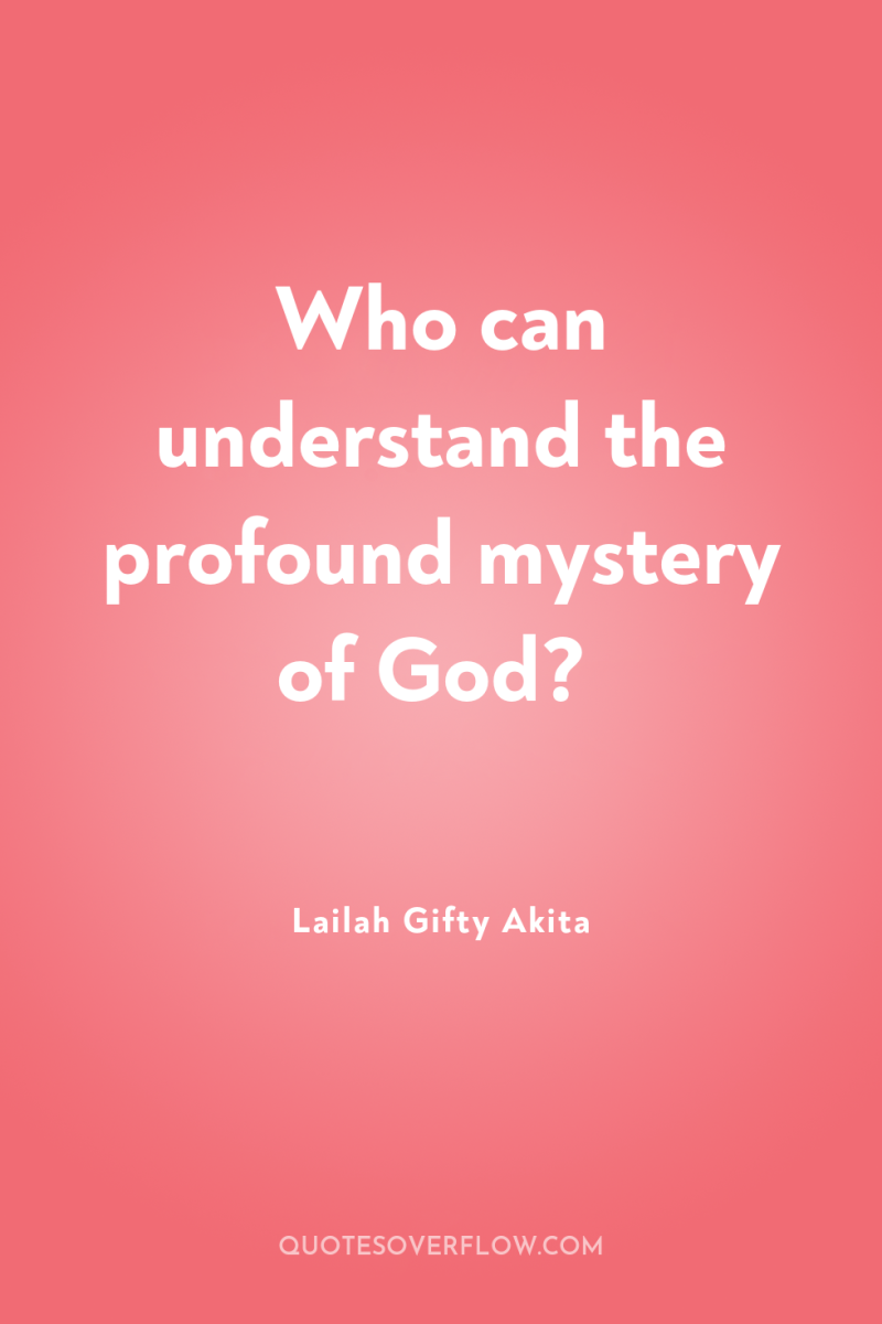 Who can understand the profound mystery of God? 